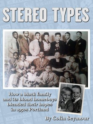cover image of Stereo Types/How a Black Family and its Blond Homeboys Blended Their Hopes in 1950s Portland